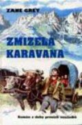 Kniha: Zmizelá karavana (Zane Grey). Návrat, 1993 Kniha: Zmizelá karavana (Zane Grey). Návrat, 1993