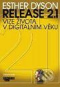 Kniha: Release 2.1 - vize života v digitálním věku (Esther Dyson). Computer Press, 2001 Kniha: Release 2.1 - vize života v digitálním věku (Esther Dyson). Computer Press, 2001