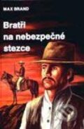 Kniha: Bratři na nebezpečné stezce (Max Brand). Návrat, 1998 Kniha: Bratři na nebezpečné stezce (Max Brand). Návrat, 1998