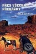 Kniha: Přes všechny překážky (Max Brand). Návrat, 1999 Kniha: Přes všechny překážky (Max Brand). Návrat, 1999