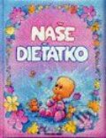 Kniha: Naše dieťatko (Autorský kolektiv). Fortuna Print Kniha: Naše dieťatko (Autorský kolektiv). Fortuna Print