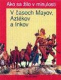 Kniha: V časoch Mayov, Aztékov a Inkov (Louis-René Nougier). Fortuna Print Kniha: V časoch Mayov, Aztékov a Inkov (Louis-René Nougier). Fortuna Print