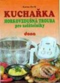 Kniha: Kuchařka - Horkovzdušná trouba pro začátečníky (K. Havlů). Dona Kniha: Kuchařka - Horkovzdušná trouba pro začátečníky (K. Havlů). Dona