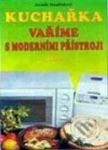 Kniha: Kuchařka - Vaříme s moderními přístroji (J. Mandžuková). Dona Kniha: Kuchařka - Vaříme s moderními přístroji (J. Mandžuková). Dona