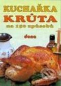 Kniha: Kuchařka - Krůta na 150 způsobů (Autorský kolektív). Dona Kniha: Kuchařka - Krůta na 150 způsobů (Autorský kolektív). Dona