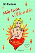 Kniha: Můj život s Blondie (Jiří Klobouk). Mladá fronta, 2009 Kniha: Můj život s Blondie (Jiří Klobouk). Mladá fronta, 2009