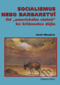 Kniha: Socialismus nebo barbarství (István Mészáros). Svoboda Servis, 2009 Kniha: Socialismus nebo barbarství (István Mészáros). Svoboda Servis, 2009