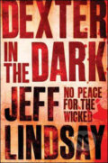 Kniha: Dexter In The Dark (Jeff Lindsay). Orion, 2008 Kniha: Dexter In The Dark (Jeff Lindsay). Orion, 2008