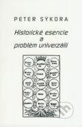 Kniha: Historické esencie a problém univerzálií (Peter Sýkora). Formát, 2006 Kniha: Historické esencie a problém univerzálií (Peter Sýkora). Formát, 2006