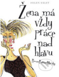 Kniha: Žena má vždy práce nad hlavu (Helen Exley). Slovart CZ, 2009 Kniha: Žena má vždy práce nad hlavu (Helen Exley). Slovart CZ, 2009