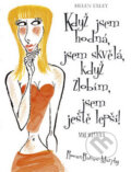 Kniha: Když jsem hodná, jsem skvělá, když zlobím, jsem ještě lepší! (Helen Exley). Slovart CZ, 2009 Kniha: Když jsem hodná, jsem skvělá, když zlobím, jsem ještě lepší! (Helen Exley). Slovart CZ, 2009