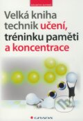 Kniha: Velká kniha technik učení, tréninku paměti a koncentrace (Autorský kolektív), 2009 Kniha: Velká kniha technik učení, tréninku paměti a koncentrace (Autorský kolektív), 2009