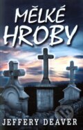 Kniha: Mělké hroby (Jeffery Deaver). Domino, 2009 Kniha: Mělké hroby (Jeffery Deaver). Domino, 2009