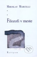 Kniha: Filozofi v meste (Miroslav Marcelli). Kalligram, 2008 Kniha: Filozofi v meste (Miroslav Marcelli). Kalligram, 2008