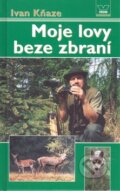 Kniha: Moje lovy beze zbraní (Ivan Kňaze). Víkend, 2009 Kniha: Moje lovy beze zbraní (Ivan Kňaze). Víkend, 2009