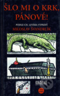 Kniha: Šlo mi o krk, pánové! (Ch.Lever a Miloslav Švandrlík). Camis, 2001 Kniha: Šlo mi o krk, pánové! (Ch.Lever a Miloslav Švandrlík). Camis, 2001