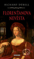 Kniha: Florenťanova nevěsta (Richard Dübell). Moba, 2009 Kniha: Florenťanova nevěsta (Richard Dübell). Moba, 2009