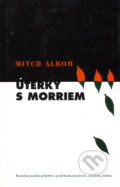 Kniha: Úterky s Morriem (Mitch Albom). Columbus, 2000 Kniha: Úterky s Morriem (Mitch Albom). Columbus, 2000