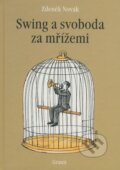 Kniha: Swing a svoboda za mřížemi (Zdeněk Novák). Granit, 2004 Kniha: Swing a svoboda za mřížemi (Zdeněk Novák). Granit, 2004