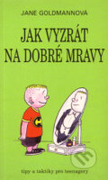 Kniha: Jak vyzrát na dobré mravy (Jane Goldmannová). Talpress, 1997 Kniha: Jak vyzrát na dobré mravy (Jane Goldmannová). Talpress, 1997