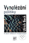 Kniha: Vynalézání politiky (Ulrich Beck). SLON, 2007 Kniha: Vynalézání politiky (Ulrich Beck). SLON, 2007