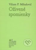Kniha: Oživené spomienky (Viliam P. Mihalovič). Libri Historiae, 2003 Kniha: Oživené spomienky (Viliam P. Mihalovič). Libri Historiae, 2003