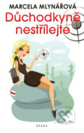 Kniha: Důchodkyně nestřílejte (Marcela Mlynářová). Brána, 2019 Kniha: Důchodkyně nestřílejte (Marcela Mlynářová). Brána, 2019