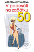 Kniha: V padesáti na začátku (Marcela Mlynářová). Brána, 2019 Kniha: V padesáti na začátku (Marcela Mlynářová). Brána, 2019