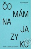 Kniha: Čo mám na jazyku (Peter Brook). Slovart, Divadelný ústav Bratislava, 2019 Kniha: Čo mám na jazyku (Peter Brook). Slovart, Divadelný ústav Bratislava, 2019