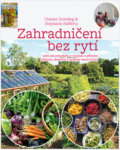 Kniha: Zahradničení bez rytí (Charles Dowding, Jan Bružeňák a Stephanie Hafferty), 2019 Kniha: Zahradničení bez rytí (Charles Dowding, Jan Bružeňák a Stephanie Hafferty), 2019