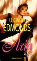 Kniha: Ária (Lucinda Edmonds a Lucinda Riley). Remedium, 1997 Kniha: Ária (Lucinda Edmonds a Lucinda Riley). Remedium, 1997