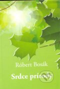Kniha: Srdce prírody (Róbert Bosák). Bosák Róbert, 2016 Kniha: Srdce prírody (Róbert Bosák). Bosák Róbert, 2016