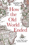 Kniha: How the Old World Ended (Jonathan Scott). Yale University Press, 2019 Kniha: How the Old World Ended (Jonathan Scott). Yale University Press, 2019