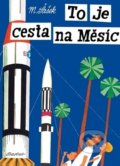 Kniha: To je cesta na Měsíc (Miroslav Šašek). Baobab, 2019 Kniha: To je cesta na Měsíc (Miroslav Šašek). Baobab, 2019