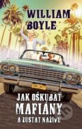 Kniha: Jak oškubat mafiány a zůstat na živu (William Boyle). BETA - Dobrovský, 2019 Kniha: Jak oškubat mafiány a zůstat na živu (William Boyle). BETA - Dobrovský, 2019