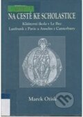 Kniha: Na cestě ke scholastice (Marek Otisk). Filosofia, 2004 Kniha: Na cestě ke scholastice (Marek Otisk). Filosofia, 2004