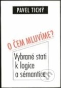 Kniha: O čem mluvíme? (Pavel Tichý). Filosofia, 2004 Kniha: O čem mluvíme? (Pavel Tichý). Filosofia, 2004