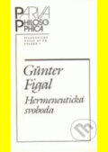 Kniha: Hermeneutická svoboda (Günter Figal). Filosofia, 1999 Kniha: Hermeneutická svoboda (Günter Figal). Filosofia, 1999