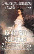 Kniha: Korunu skladám z unavenej hlavy - súkromný život kráľovnej Sissi (Gabriele Praschl-Bichler). Ikar, 1996 Kniha: Korunu skladám z unavenej hlavy - súkromný život kráľovnej Sissi (Gabriele Praschl-Bichler). Ikar, 1996