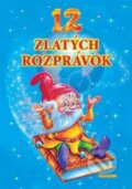 Kniha: 12 zlatých rozprávok (Slovart-Print s.r.o.). Slovart-Print s.r.o., 2009 Kniha: 12 zlatých rozprávok (Slovart-Print s.r.o.). Slovart-Print s.r.o., 2009