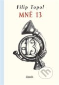 Kniha: Mně 13 (Filip Topol). Maťa, 2019 Kniha: Mně 13 (Filip Topol). Maťa, 2019