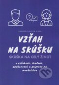 Kniha: Vzťah na skúšku - Skúška na celý život (Ľubomír Majtán a kolektiv), 2019 Kniha: Vzťah na skúšku - Skúška na celý život (Ľubomír Majtán a kolektiv), 2019
