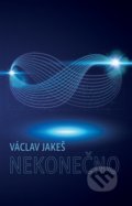 Kniha: Nekonečno (Václav Jakeš). Epocha, 2019 Kniha: Nekonečno (Václav Jakeš). Epocha, 2019
