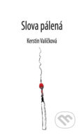 Kniha: Slova pálená (Kerstin Valíčková). Klika, 2019 Kniha: Slova pálená (Kerstin Valíčková). Klika, 2019