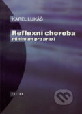 Kniha: Refluxní choroba - minimum pro praxi (Karel Lukáš). Triton, 1997 Kniha: Refluxní choroba - minimum pro praxi (Karel Lukáš). Triton, 1997