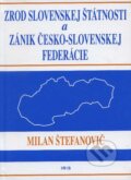 Zrod slovenskej štátnosti a zánik česko-slovenskej federácie - Milan Štefanovič, 2007