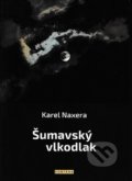Kniha: Šumavský vlkodlak (Karel Naxera). Fontána, 2019 Kniha: Šumavský vlkodlak (Karel Naxera). Fontána, 2019