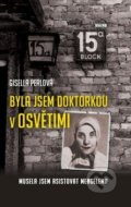 Kniha: Byla jsem doktorkou v Osvětimi (Gisella Perlová), 2019 Kniha: Byla jsem doktorkou v Osvětimi (Gisella Perlová), 2019