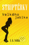 Kniha: Striptérky Velkého jablka (Alexandra K. Veliká). Formal group, 2019 Kniha: Striptérky Velkého jablka (Alexandra K. Veliká). Formal group, 2019