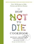 Kniha: The How Not To Die Cookbook (Michael Greger). MacMillan, 2017 Kniha: The How Not To Die Cookbook (Michael Greger). MacMillan, 2017